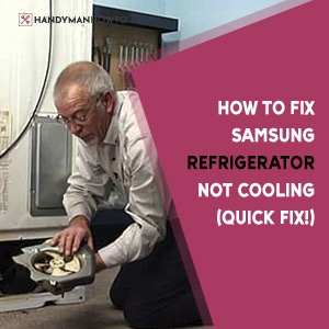 How to Fix Samsung Refrigerator Not Cooling (Quick Fix!)